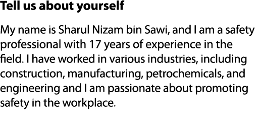 Tell us about yourself My name is Sharul Nizam bin Sawi, and I am a safety professional with 17 years of experience i...