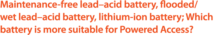 Maintenance free lead–acid battery, flooded/wet lead–acid battery, lithium ion battery; Which battery is more suitabl...