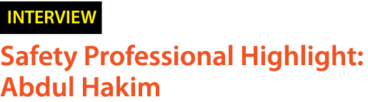 ￼ Safety Professional Highlight: Abdul Hakim