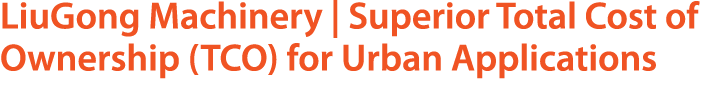 LiuGong Machinery | Superior Total Cost of Ownership (TCO) for Urban Applications