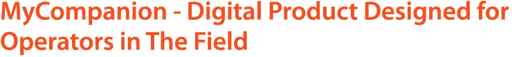 MyCompanion Digital Product Designed for Operators in The Field
