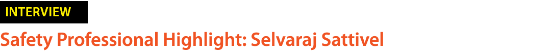 ￼ Safety Professional Highlight: Selvaraj Sattivel 