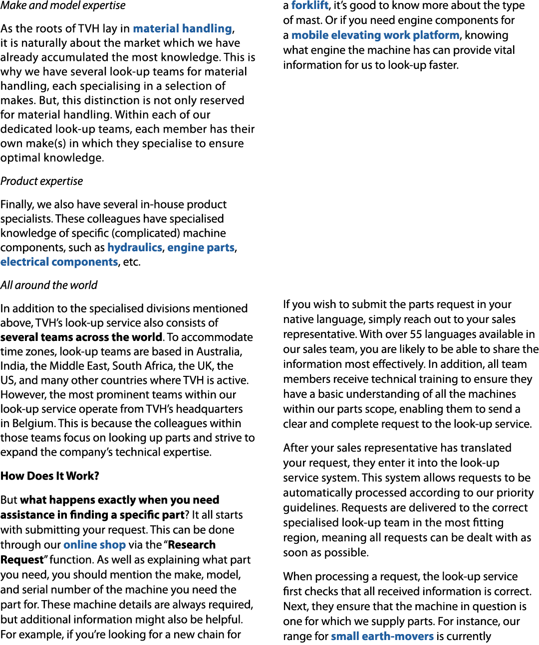 Make and model expertise As the roots of TVH lay in material handling, it is naturally about the market which we have...