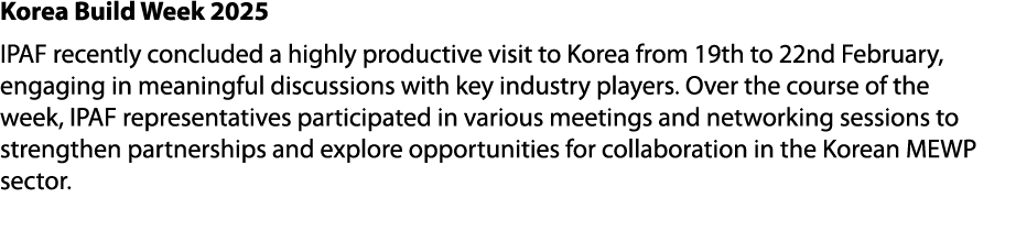 Korea Build Week 2025 IPAF recently concluded a highly productive visit to Korea from 19th to 22nd February, engaging...