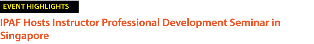 ￼ IPAF Hosts Instructor Professional Development Seminar in Singapore