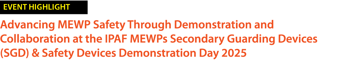 ￼ Advancing MEWP Safety Through Demonstration and Collaboration at the IPAF MEWPs Secondary Guarding Devices (SGD) & ...