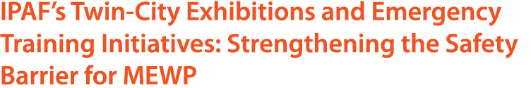 IPAF’s Twin City Exhibitions and Emergency Training Initiatives: Strengthening the Safety Barrier for MEWP
