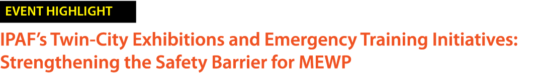 ￼ IPAF’s Twin City Exhibitions and Emergency Training Initiatives: Strengthening the Safety Barrier for MEWP