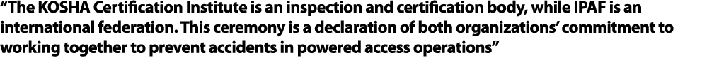 “The KOSHA Certification Institute is an inspection and certification body, while IPAF is an international federation...