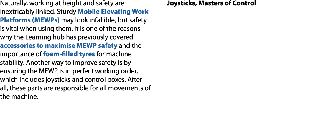 Naturally, working at height and safety are inextricably linked. Sturdy Mobile Elevating Work Platforms (MEWPs) may l...