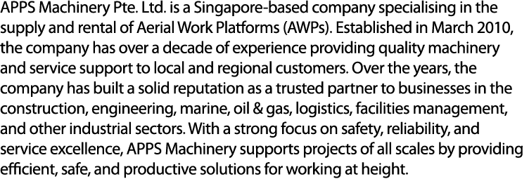 APPS Machinery Pte. Ltd. is a Singapore based company specialising in the supply and rental of Aerial Work Platforms ...