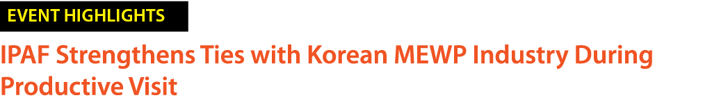 ￼ IPAF Strengthens Ties with Korean MEWP Industry During Productive Visit